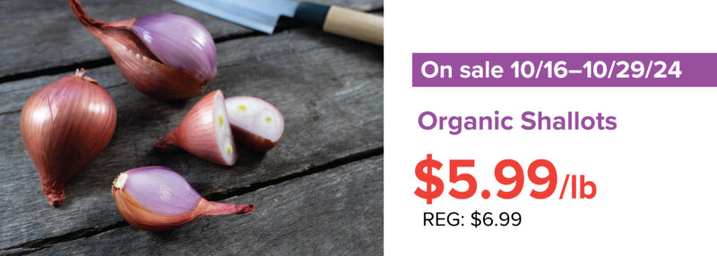 A graphic for a sale on organic shallots for $5.99 per pound (regular $6.99 per pound) from October 16 to October 29, 2024