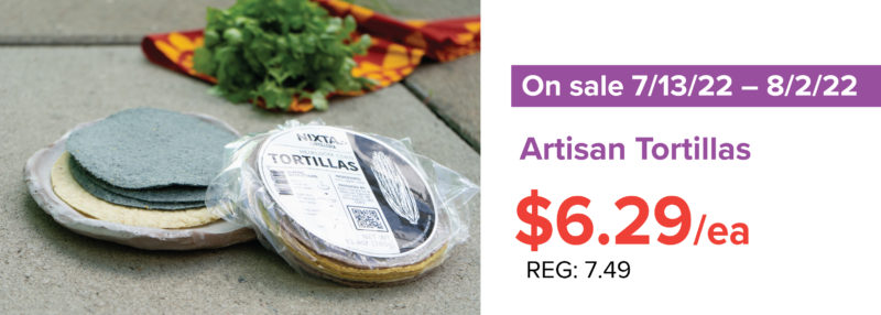 Artisan tortillas on sale 7/13/22-8/2/22