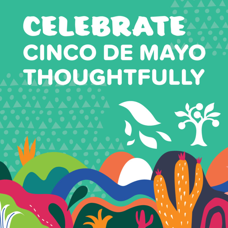 A colorful graphic that says "Celebrate Cinco De Mayo Thoughtfully"