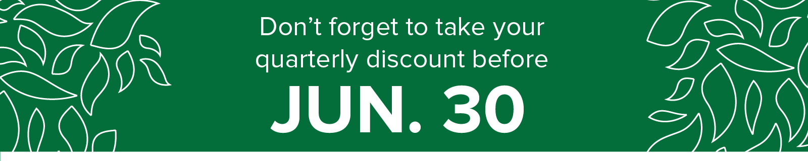 Don't forget to take your quarterly owner discount by June30