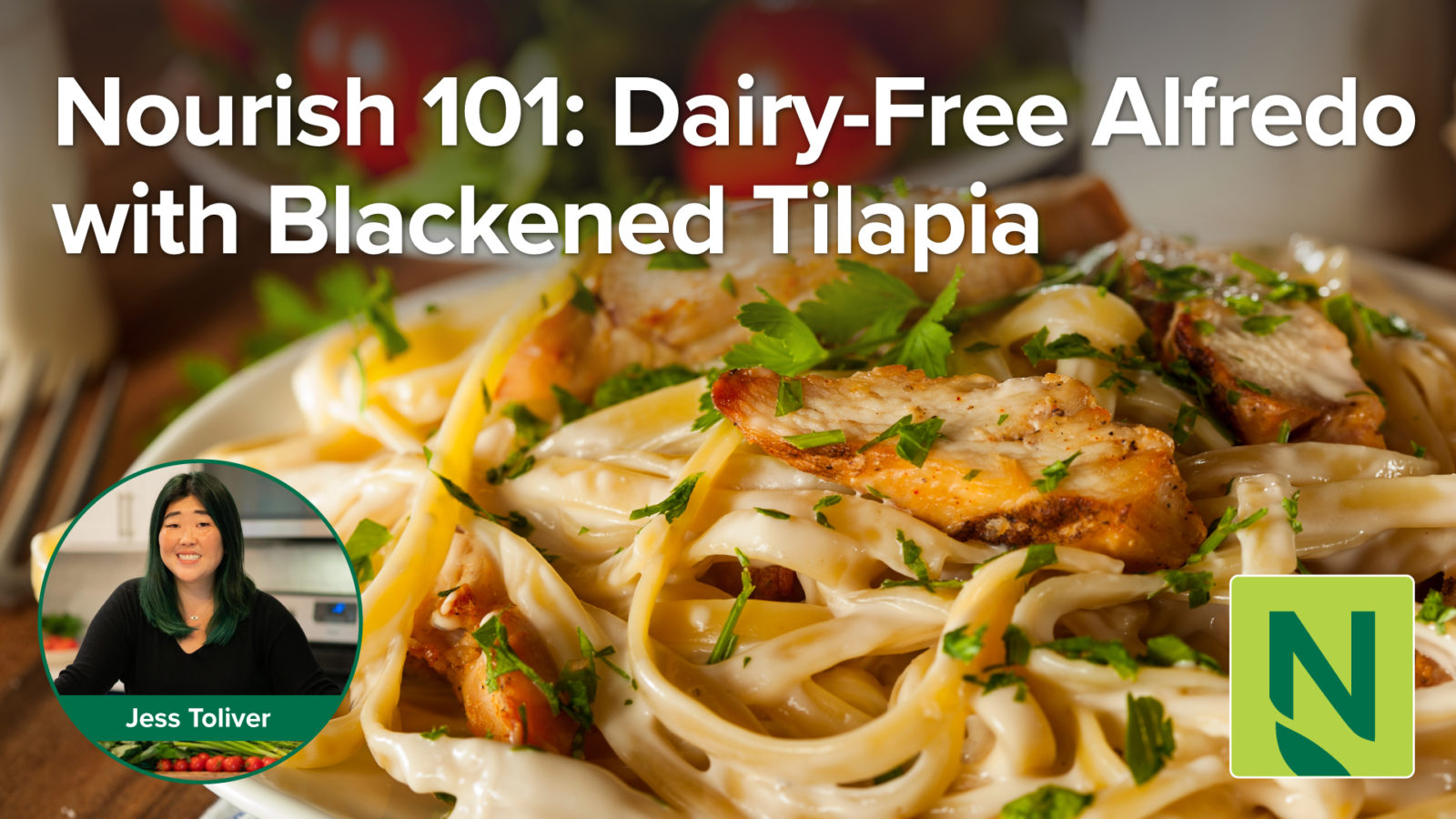 Nourish 101 DairyFree Alfredo with Blackened Tilapia Seward