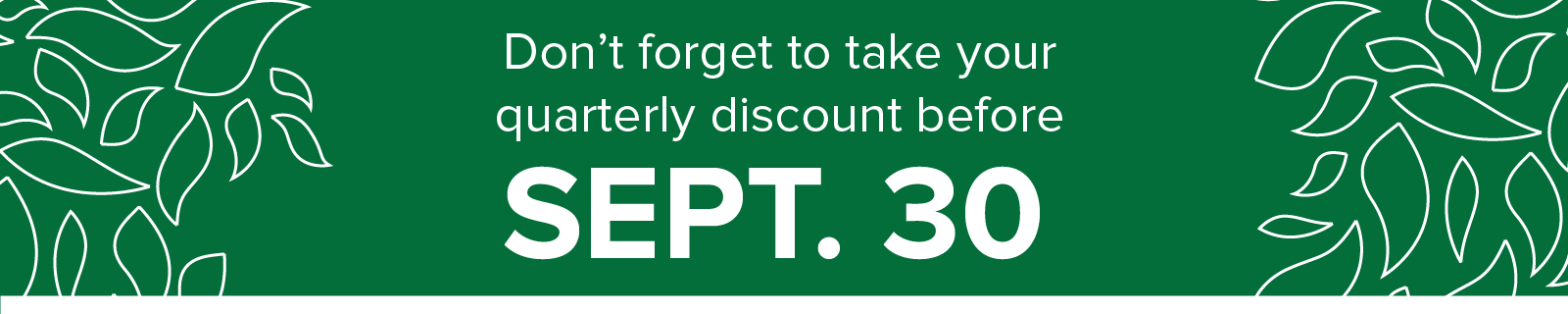 don't forget to take your quarterly owner discount by sept. 30